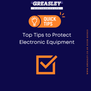 Top Tips to protect the electronic equipment, Greasley Electronics in Leicestershire