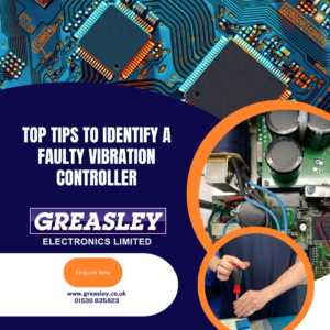 Top Tips to identify a faulty vibration controller. Leave it to the experts at Greasley Electronics in Leicestershire